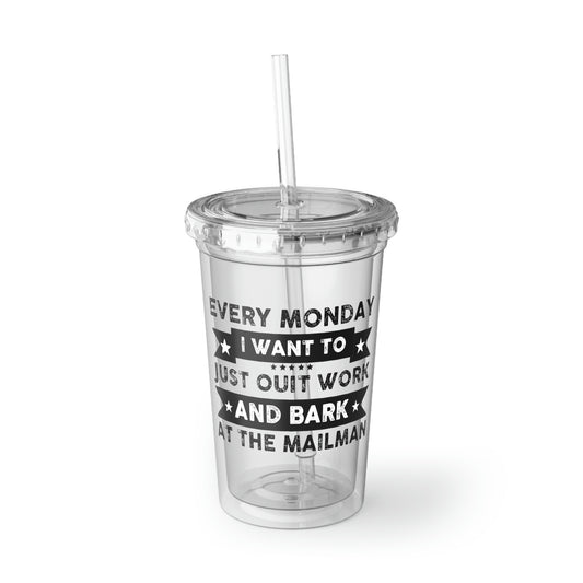 16oz Plastic Cup Funny Sayings I Want To Just Out And Bark At the Mailman Novelty Women Men Sayings Husband Mom