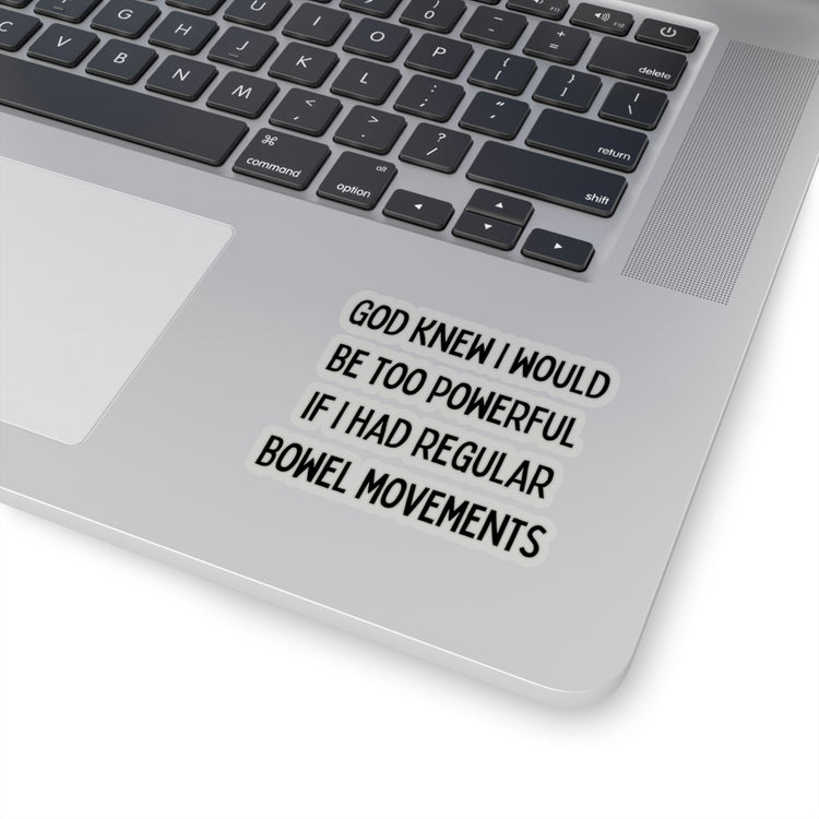 Sticker Decal Motivational SayingGod Knew I would be too Powerful Gag Novelty Sayings Instrovert Sassy Sarcasm