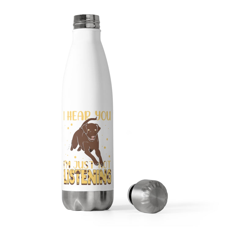 20oz Insulated Bottle Humorous I'm Just Not Listening Dog Furry Pets Enthusiast Novelty Fur Parent