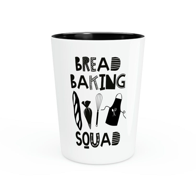 Shot Glass Party Ceramic Tequila Funny Saying Bread Baking Cooking Women Men Chef Cook Women Hilarious Bread Baking