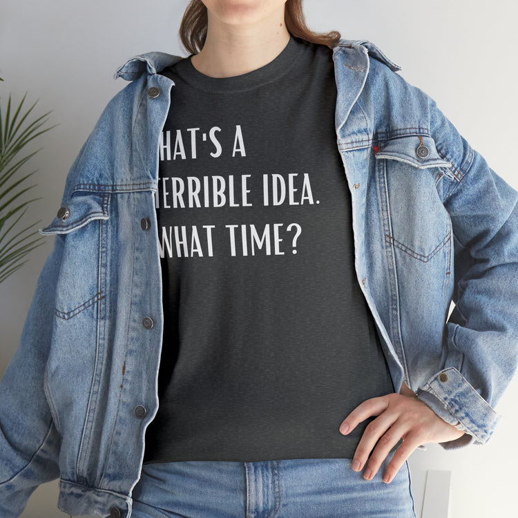 Shirt Funny Those Are Terrible Ideas Party Unique Pun Hilarious Interactive Socializing T-Shirts Unisex Heavy Cotton Tee