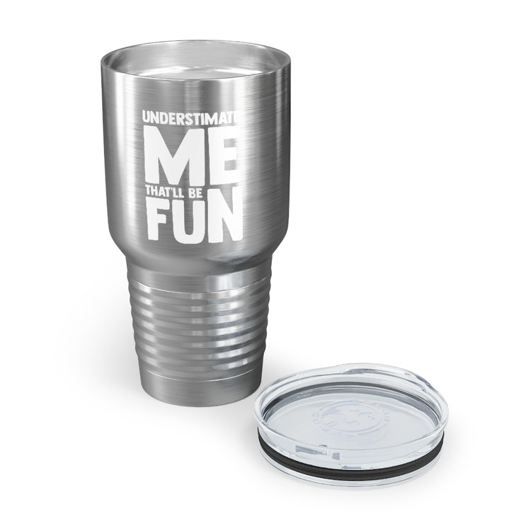 30oz Tumbler Stainless Steel Colors Hilarious Underestimate Forthright Underrate Miscalculate Novelty Mocking