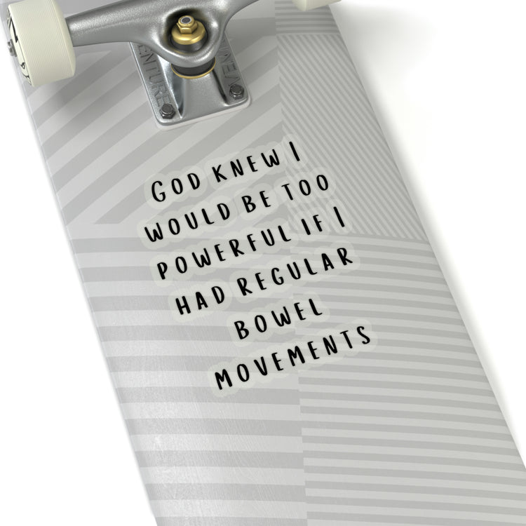 Sticker Decal Motivational Saying God Knew I would be too Powerful Gag Novelty Women Men Sayings Instrovert Sassy