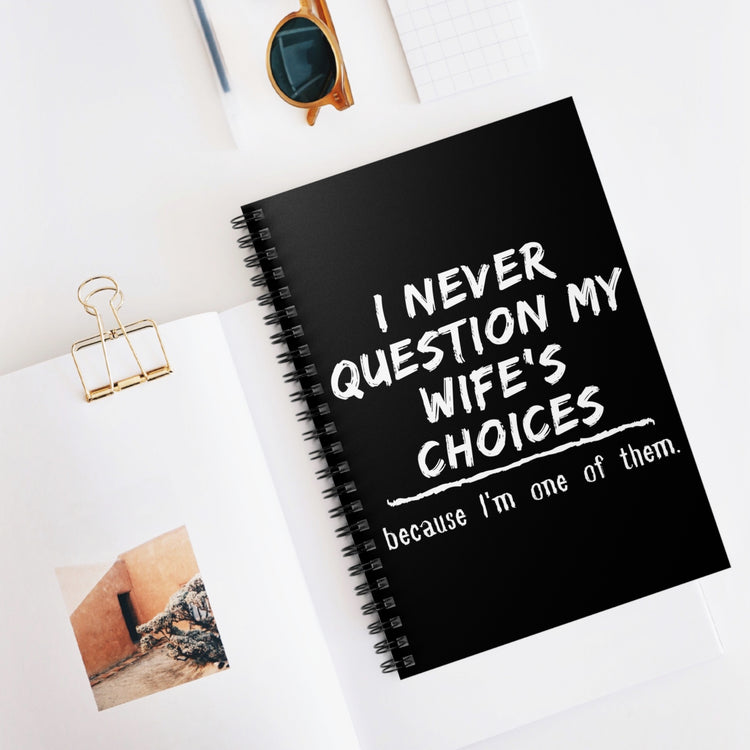 Novelty Never Question My Wife's Choices Gag Tee Shirt Gift | Cute Witty Saying Father's Day Men Women T Shirt Spiral Notebook - Ruled Line