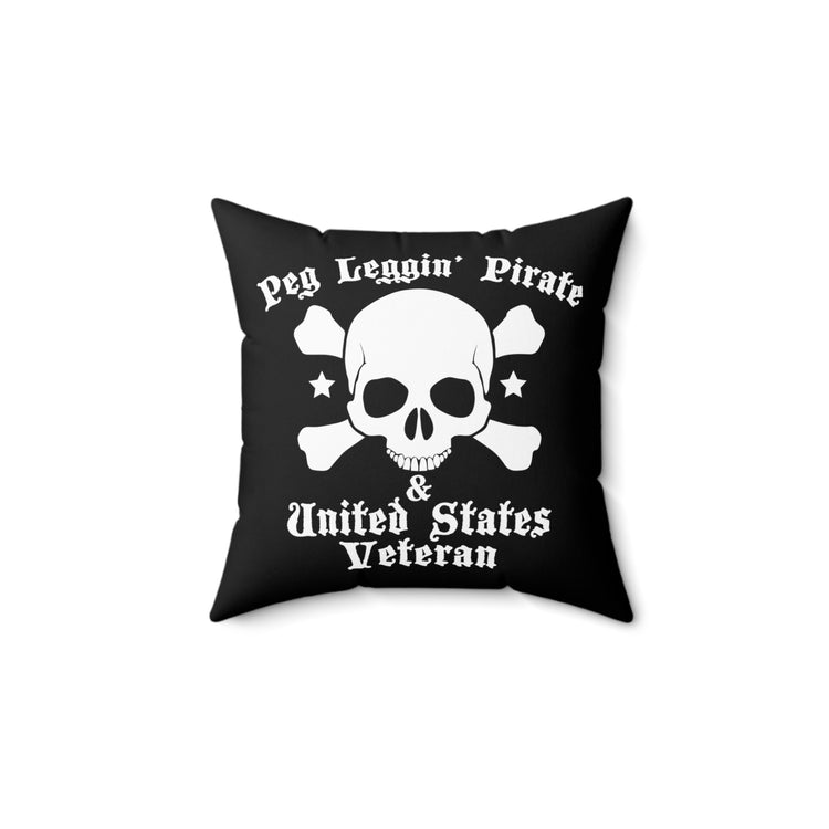 Peg Leggin' Pirate & US Veteran Amputee Quote Tee Shirt Gift	| Humorous Servicemen Graphic Pun Men Women T Shirt Spun Polyester Square Pillow