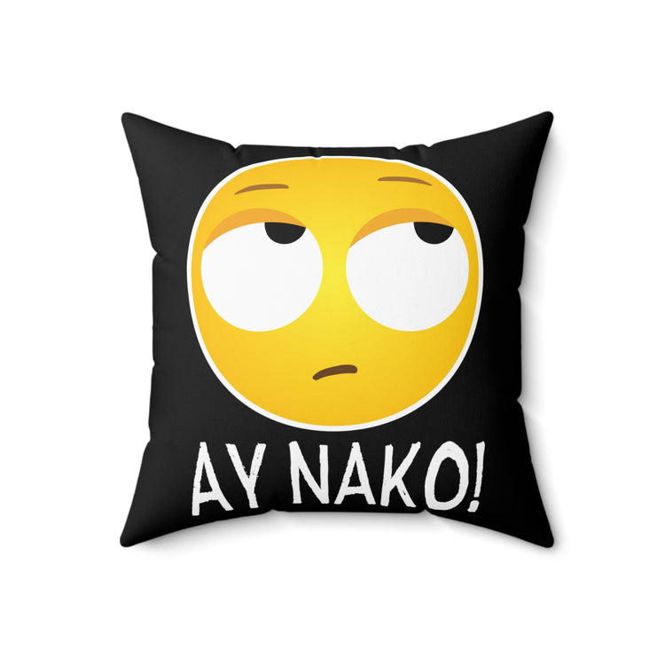 Humorous Ay Nako Disappointed Filipino Gag Tee Shirt Gift | Hilarious Frustrated Sayings Men Women T Shirts Spun Polyester Square Pillow