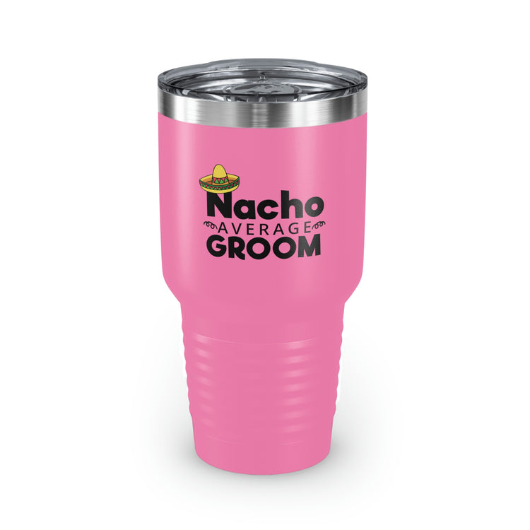 30oz Tumbler Stainless Steel Colors Humorous Groom Nachos Weddings Bachelors Mexico We Humors Grooms Mexican