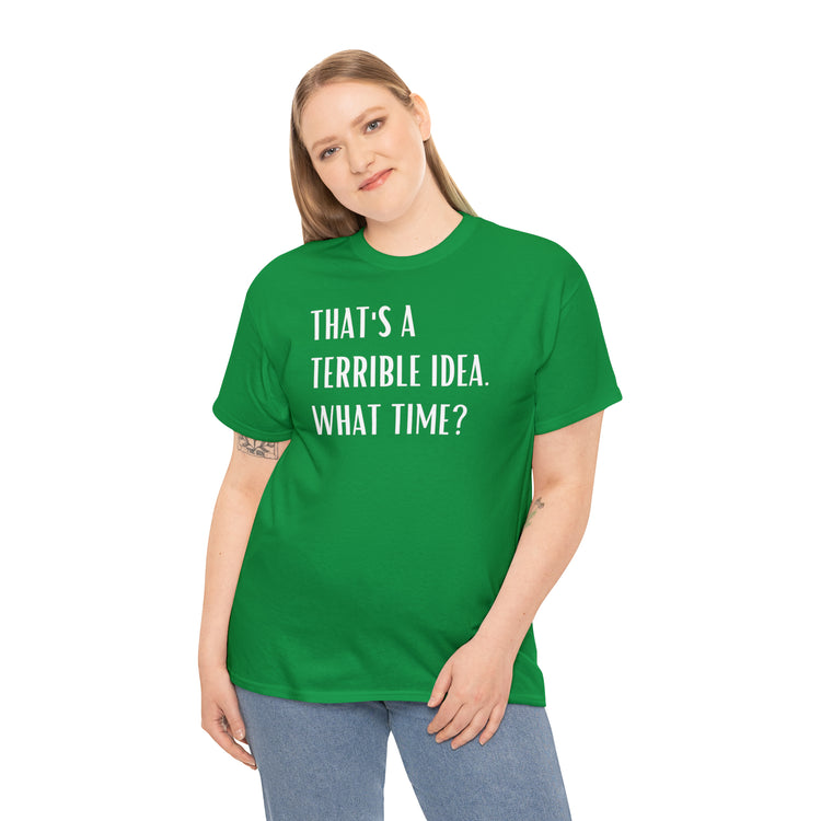 Shirt Funny Those Are Terrible Ideas Party Unique Pun Hilarious Interactive Socializing T-Shirts Unisex Heavy Cotton Tee