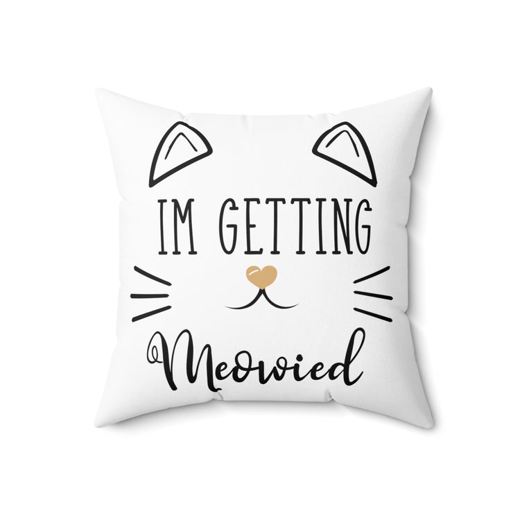 'm Getting Meowied Future Mr Im Getting Married Spun Polyester Square Pillow