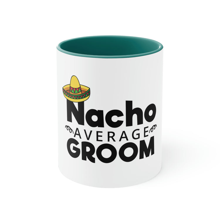 11oz Accent Coffee Mug Colors Humorous Groom Nachos Weddings Bachelors Mexico We  Mexican Sayings Bridaldding