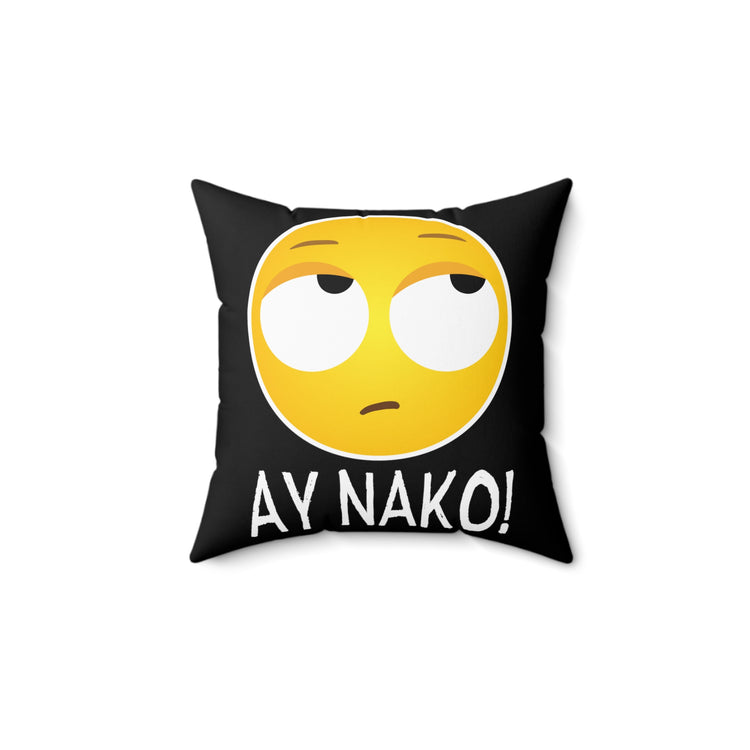 Humorous Ay Nako Disappointed Filipino Gag Tee Shirt Gift | Hilarious Frustrated Sayings Men Women T Shirts Spun Polyester Square Pillow