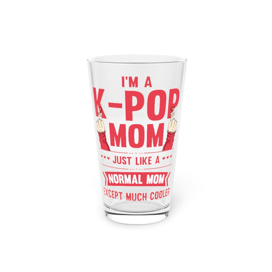 Beer Glass Pint 16oz  Novelty I'm A K-Pop Mom Just Like A Normal Mom Trends Lover Hilarious Watching