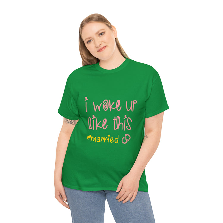Shirt Funny I Woke Up Like This Just Married Newlywed Love Relationship Wedding Bridal T-Shirt Unisex Heavy Cotton Tee