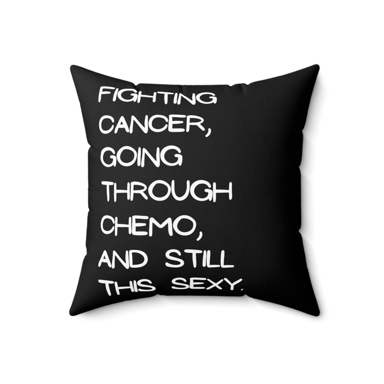 Fighting Cancer Going Through Chemo Quote Tee Shirt Gifts | Humorous Still This Sexy Saying Men Women T Shirt Spun Polyester Square Pillow