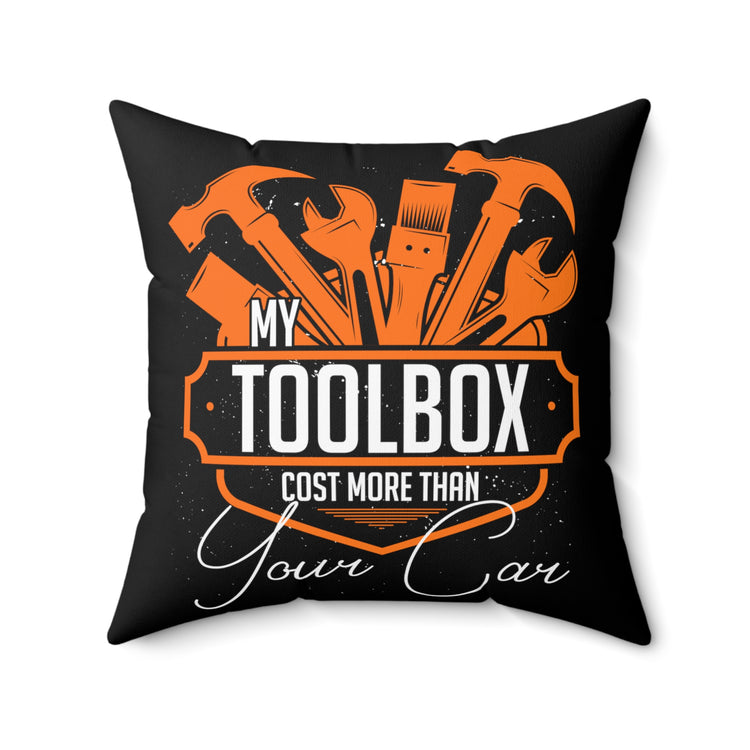 Hilarious My Toolbox Costs More Than Your Car Machinist Humorous Automobile Expert Technician Repairmen Spun Polyester Square Pillow