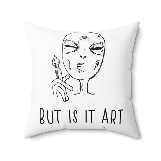 But Is It Art Alien Spun Polyester Square Pillow