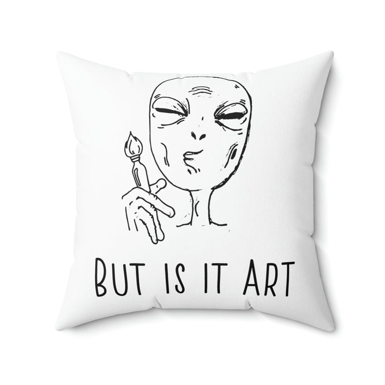 But Is It Art Alien Spun Polyester Square Pillow