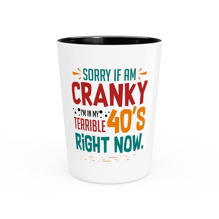 Shot Glass Party Ceramic Tequila Funny Cranky Forties Sarcastic 40th Birthday Saying Dad Hilarious Terrible 40th