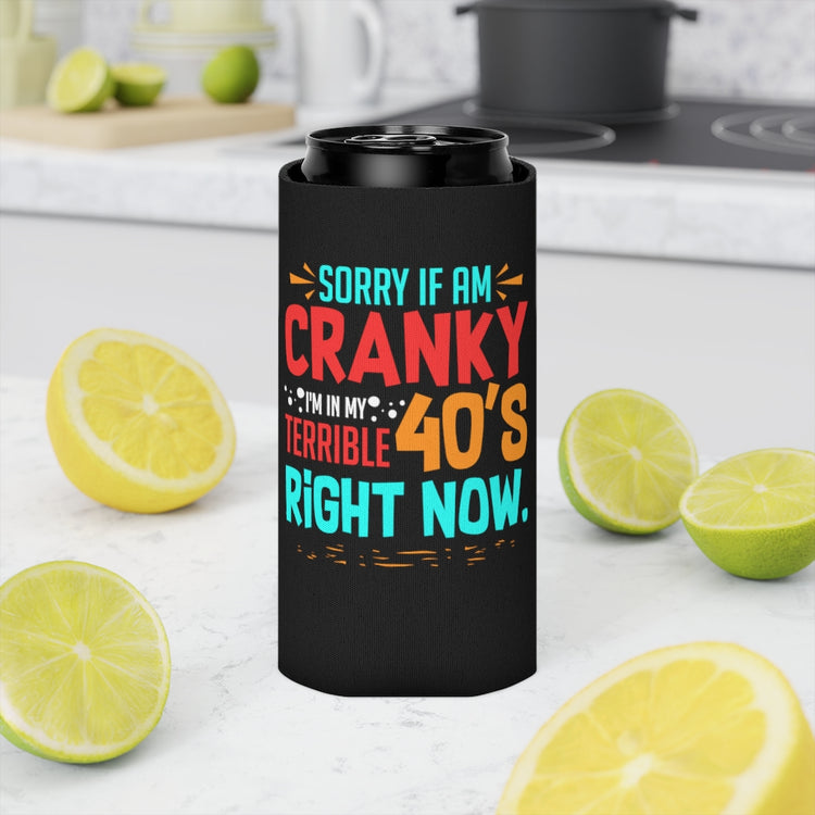 Beer Can Cooler Sleeve  Funny Cranky Forties Sarcastic 40th Birthday Saying Dad Hilarious Terrible 40th