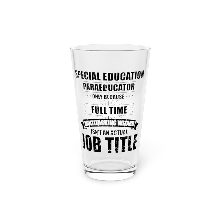 Beer Glass Pint 16oz Humorous Special Education Paraeducator Teaching Enthusiast Novelty Educating