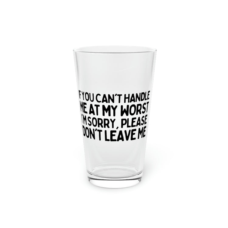 Beer Glass Pint 16oz Funny Sayings If You Can't Handle Me At My Worst Women Men Sarcasm Fathers Mom Sarcastic