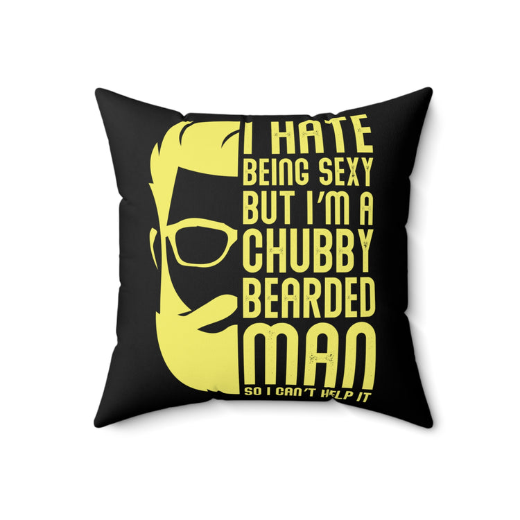 Novelty Hate Sexy But I'm A Thick Bearded Man Cute Can't Help It Dieting Weighty Men Women T Shirt Spun Polyester Square Pillow