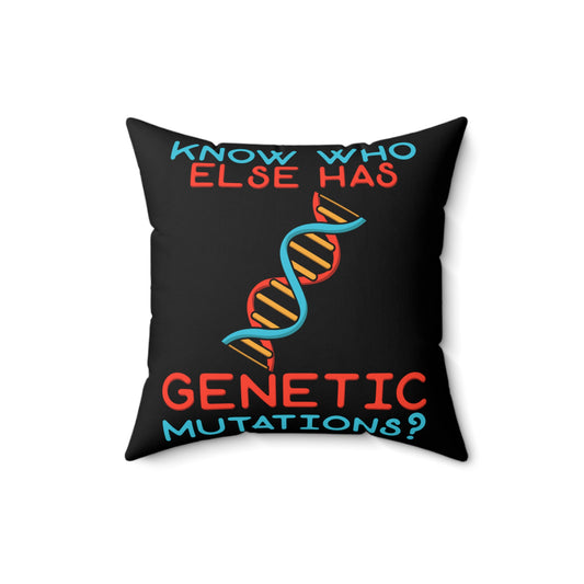 Novelty Know Who Has Genetic Mutations Cool Understanding Gene Diseases Men Women T Shirt Spun Polyester Square Pillow