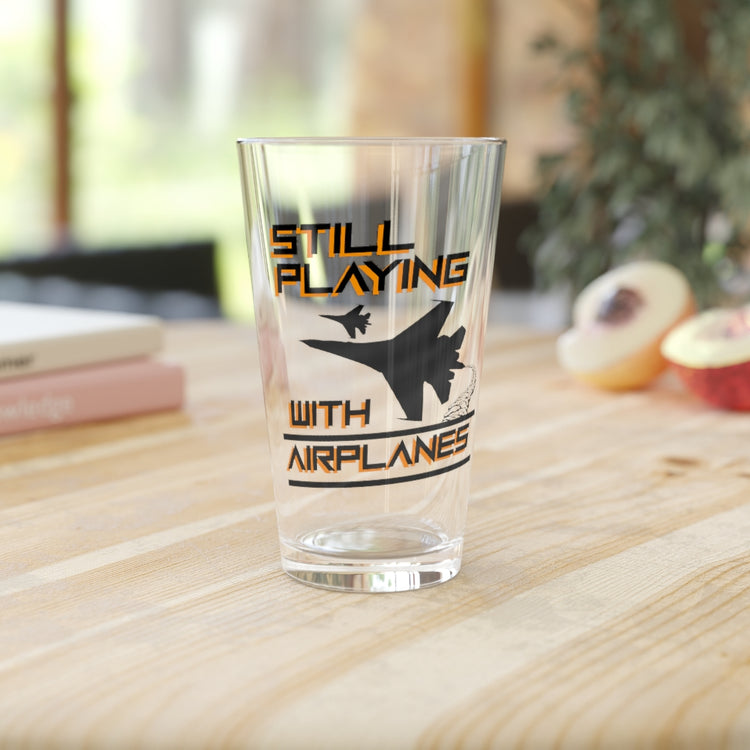 Beer Glass Pint 16oz  Novelty Military Aviation AircraftStill Playing With Airplanes