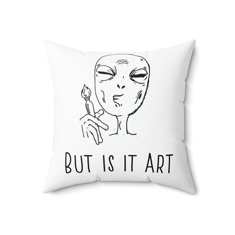 But Is It Art Alien Spun Polyester Square Pillow