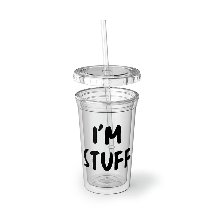 16oz Plastic Cup Funny Saying I'm Stuff  Sarcasm Sarcastic Wife Husband Couples Drink I'm Stuff Drinker