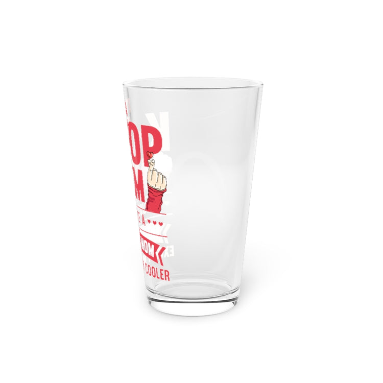 Beer Glass Pint 16oz  Novelty I'm A K-Pop Mom Just Like A Normal Mom Trends Lover Hilarious Watching