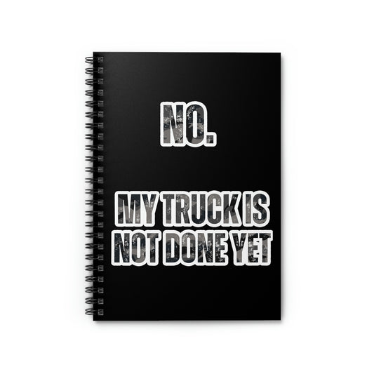 Spiral  Notebook Hilarious My Truck Isn't Done Yet Sarcastic Dad Women Men Fun Trucks Husband Dad Sarcasm Sarcastic