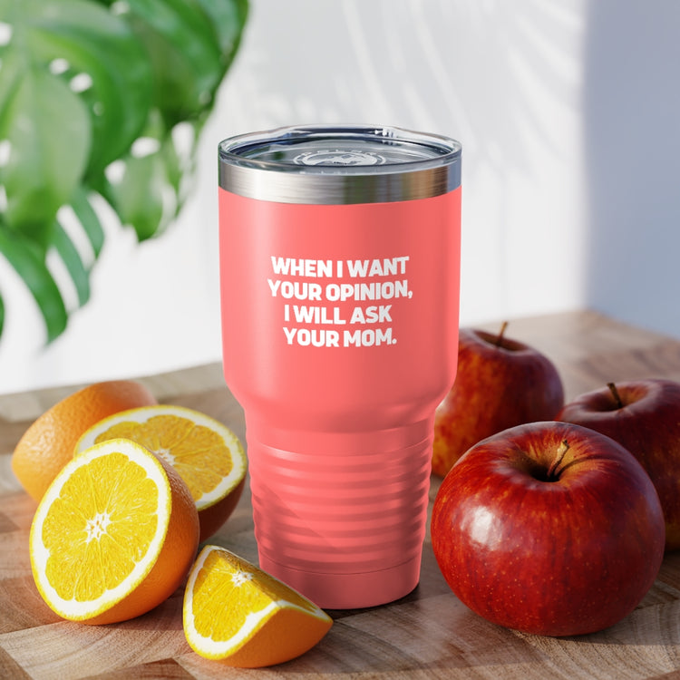 30oz Tumbler Stainless Steel Colors Funny I'll Ask Your Mom's Opinion Sassiest Statements Saying Novelty Asking