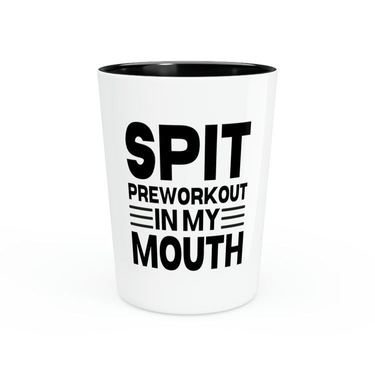 Shot Glass Party Ceramic Tequila Hilarious Sayings Spit Preworkout In My Mouth Sarcastic Gag Novelty Women Men