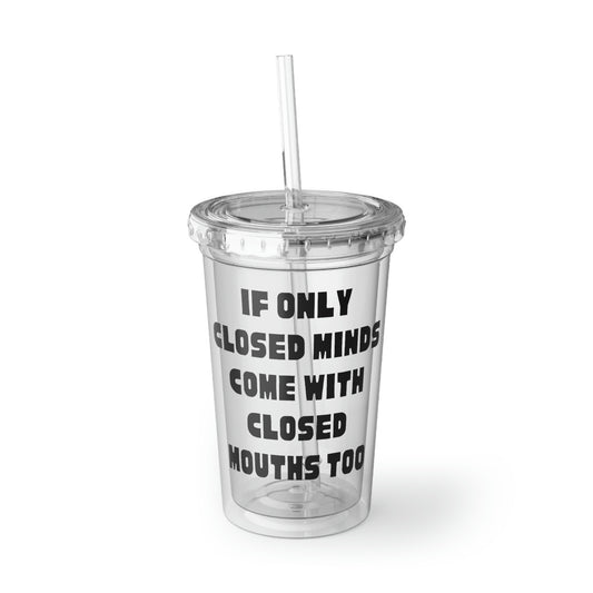 16oz Plastic Cup Funny Sayings If Only Closed Minds Come With Closed Mouths Novelty Women Men Sayings Sarcastic
