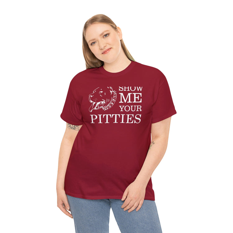 Shirt Show Me Your Pitties Pitbull  Animal rescue Hilarious Fur Dogs Mom Mama Funny  T-Shirt Unisex Heavy Cotton Tee