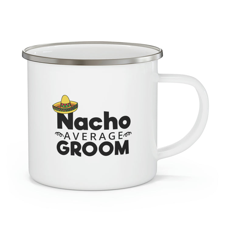 Humorous Groom Nachos Weddings Bachelors Mexico We Hilarious Grooms Mexican Sayings Engagement Bridaldding  Enamel Camping Mug