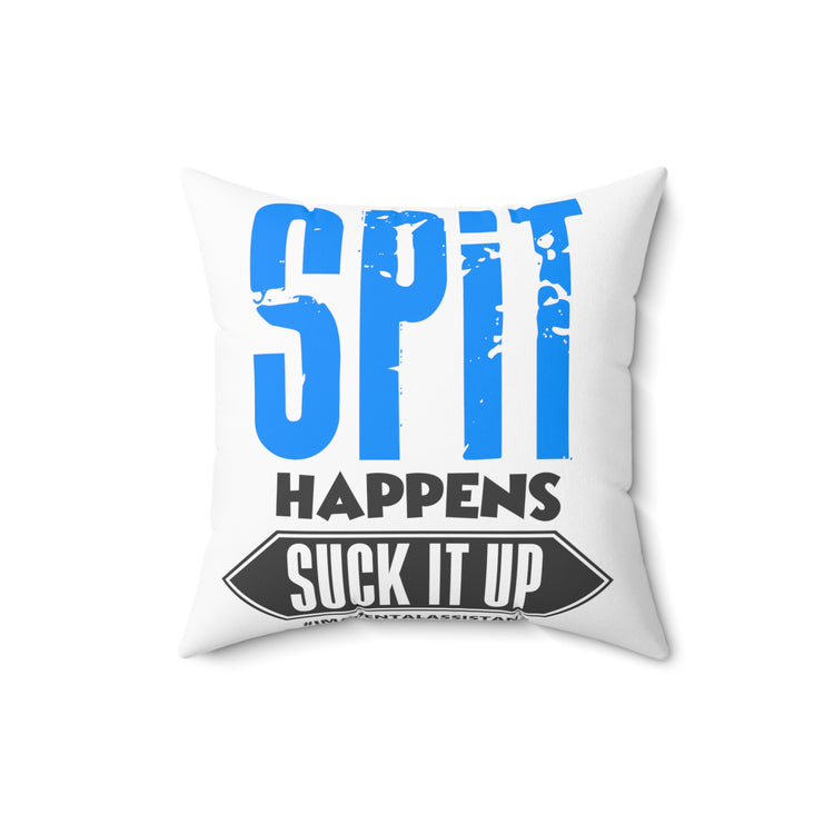 Spit Happens Suck It Up Dental Assistant Dental Spun Polyester Square Pillow