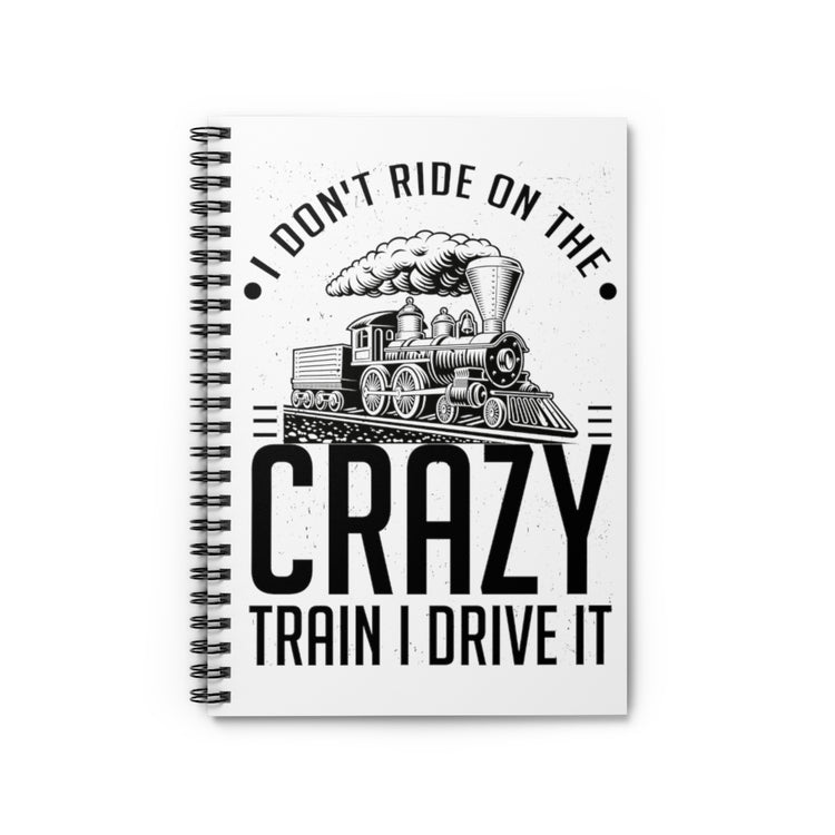 Spiral Notebook  Funny I Don't Travel Crazy Trains Engine Transport Women Men Novelty Transportation Sarcasm Roads Railways Fan