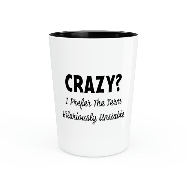 Shot Glass Party Ceramic Tequila Funny Saying I Prefer The Term Unstable Husband Wife Joke Crazy