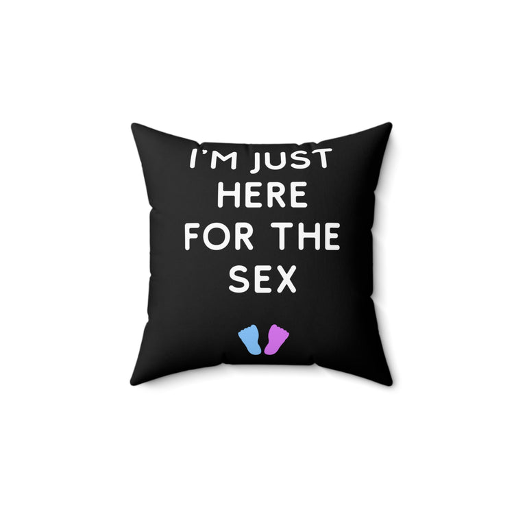 I'm Just Here For The Sex Gender Reveal Spun Polyester Square Pillow