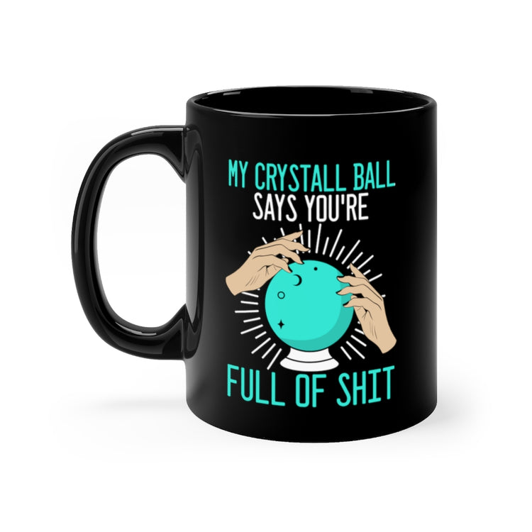 11oz Black Coffee Mug Ceramic  Novelty Says You're Full Of Shit Clairvoyant Fortune Teller Hilarious Seer Spiritualist Sarcastic Sayings Fan