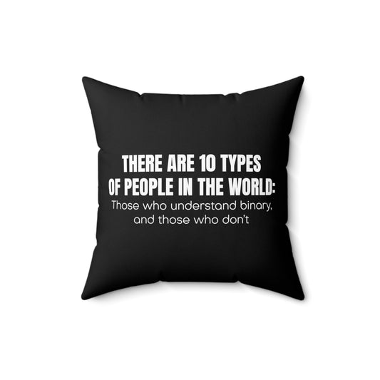 Hilarious There Are Ten Types Of People World Binary Lover Humorous Computer Geek Professional Hacker Fan Spun Polyester Square Pillow