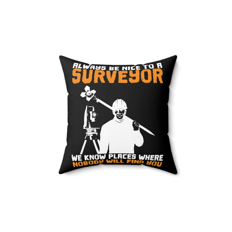 Humorous Treating Surveyors Nicely Sayings Tee Shirt Gift | Funny We Know Hidden Places Gag Men Women T Shirt Spun Polyester Square Pillow