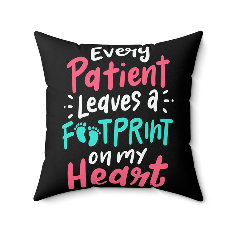 Every Patient Leaves Footprint Medical Quote Cute Physician Appreciation LPN Men Women T Shirt Spun Polyester Square Pillow