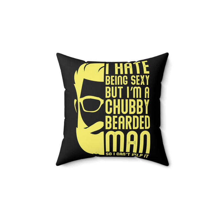 Novelty Hate Sexy But I'm A Thick Bearded Man Cute Can't Help It Dieting Weighty Men Women T Shirt Spun Polyester Square Pillow