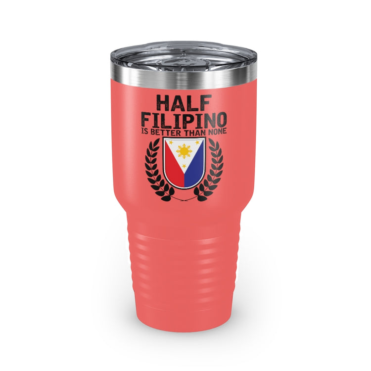 30oz Tumbler Stainless Steel Colors Novelty Half Filipino Is Betters Than None Pinoy Pride Lover Hilarious