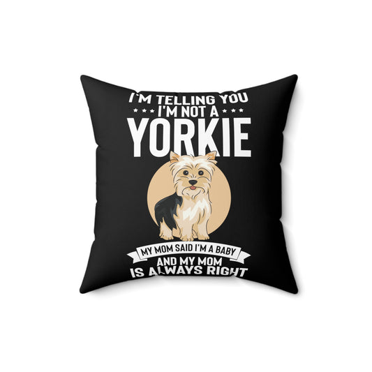 Hilarious I'm Telling I'm Not Yorkie I'm A Baby Dog Fan Humorous Comical Furry Pets Enthusiast Pun Quotes Spun Polyester Square Pillow