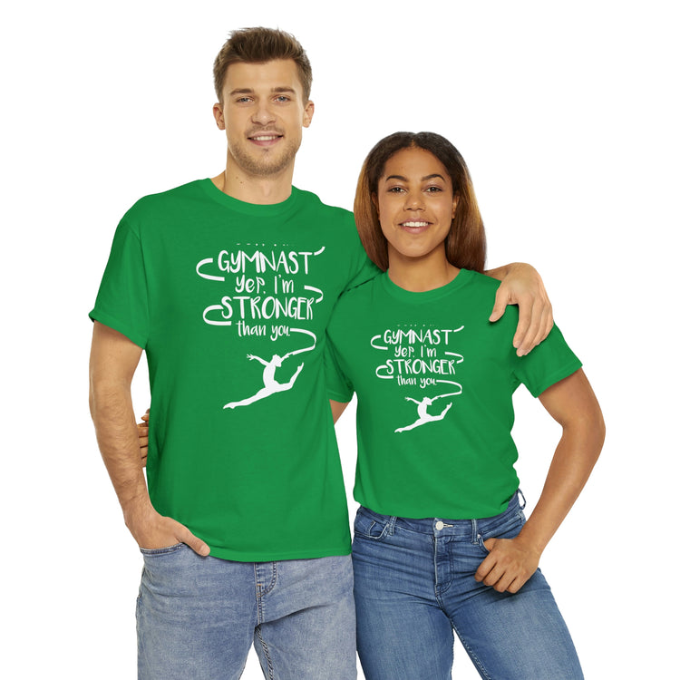 Shirt Funny Yep I'm Gymnast Yep I'm Stronger Than You Fitness Acrobatics Competition  T-shirt Unisex Heavy Cotton Tee