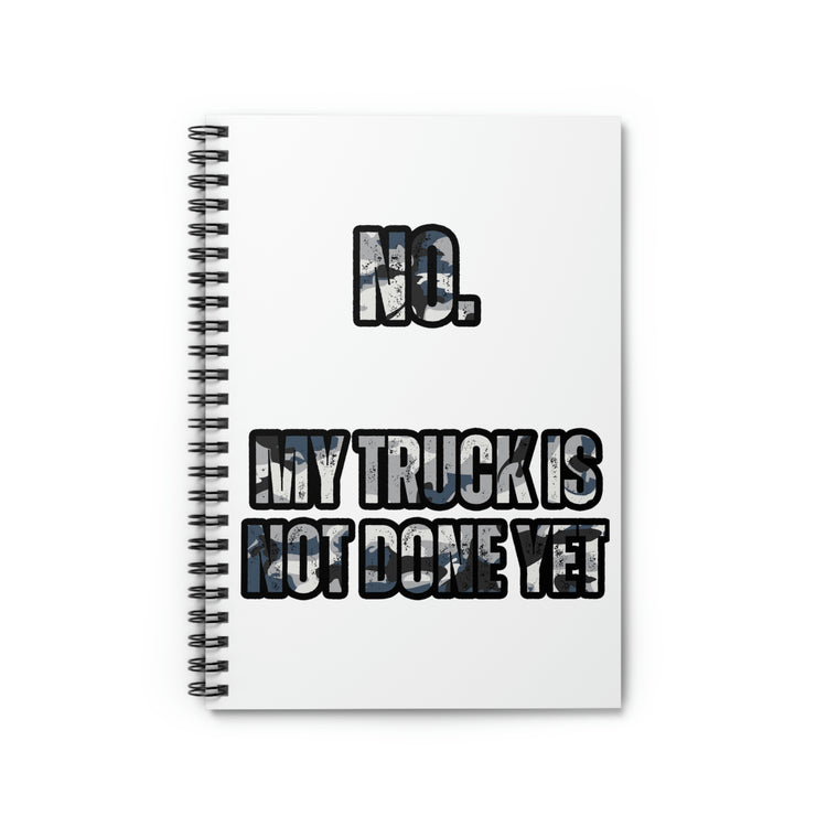 Spiral Notebook Humorous My Truck Isn't Done Yet Sarcastic Dad Women Men Novelty Truck Husband Sarcastic